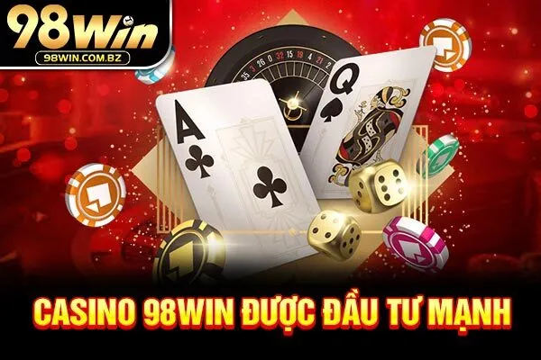 Casino 98WIN được đầu tư mạnh