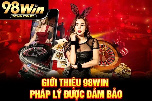 Giới thiệu 98WIN - Pháp lý được đảm bảo