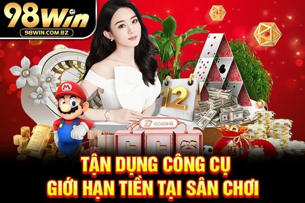 Tận dụng công cụ giới hạn tiền tại sân chơi