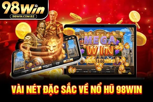 Vài nét đặc sắc về nổ hũ 98Win