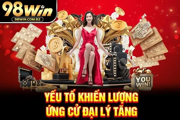 Yếu tố khiến lượng ứng cử đại lý tăng 